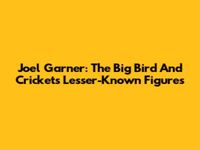 Joel Garner: The Big Bird And Cricket's Lesser-Known Figures