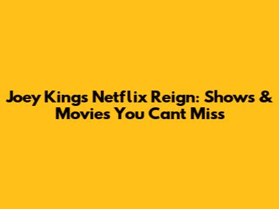 Joey King's Netflix Reign: Shows & Movies You Can't Miss