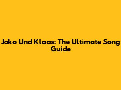 Joko Und Klaas: The Ultimate Song Guide