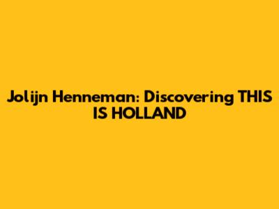Jolijn Henneman: Discovering THIS IS HOLLAND