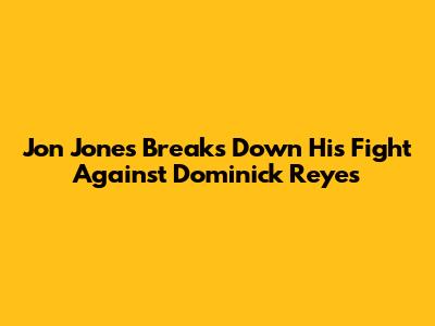 Jon Jones Breaks Down His Fight Against Dominick Reyes
