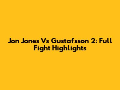Jon Jones Vs Gustafsson 2: Full Fight Highlights