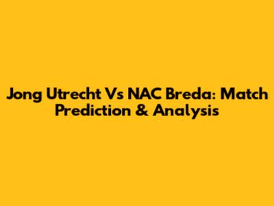 Jong Utrecht Vs NAC Breda: Match Prediction & Analysis
