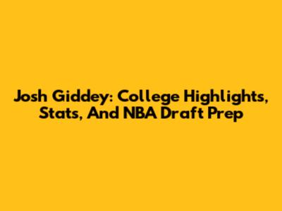 Josh Giddey: College Highlights, Stats, And NBA Draft Prep