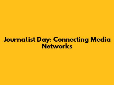 Journalist Day: Connecting Media Networks
