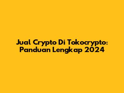 Jual Crypto Di Tokocrypto: Panduan Lengkap 2024