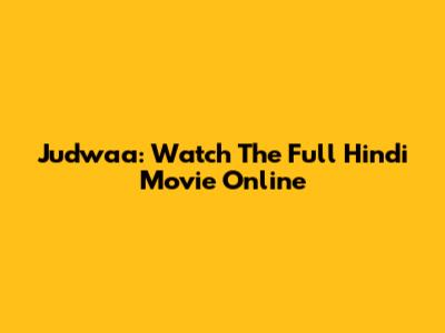 Judwaa: Watch The Full Hindi Movie Online