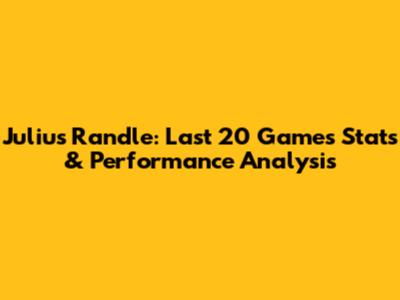 Julius Randle: Last 20 Games Stats & Performance Analysis