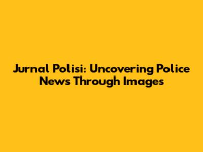Jurnal Polisi: Uncovering Police News Through Images
