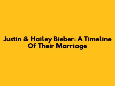 Justin & Hailey Bieber: A Timeline Of Their Marriage