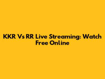 KKR Vs RR Live Streaming: Watch Free Online