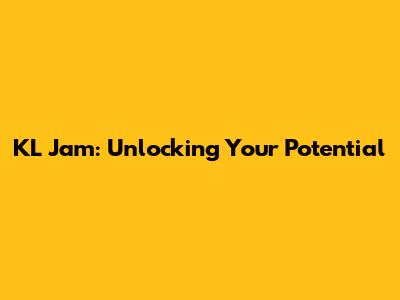 KL Jam: Unlocking Your Potential