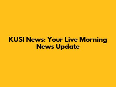 KUSI News: Your Live Morning News Update