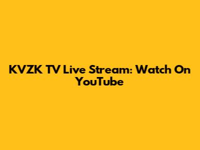 KVZK TV Live Stream: Watch On YouTube