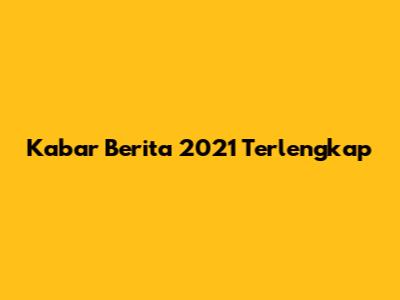 Kabar Berita 2021 Terlengkap