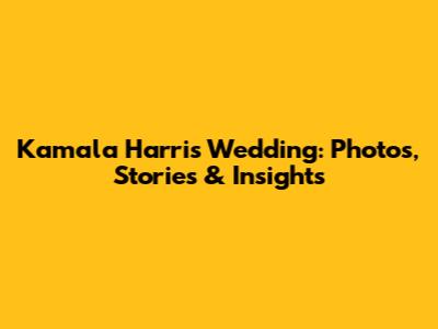 Kamala Harris' Wedding: Photos, Stories & Insights