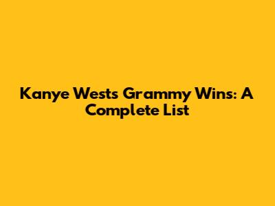 Kanye West's Grammy Wins: A Complete List