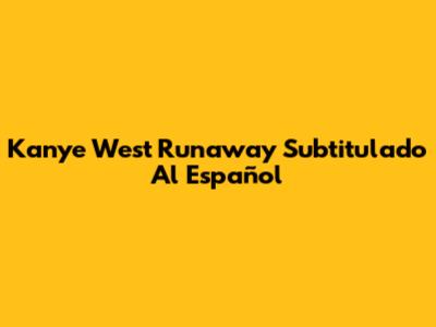 Kanye West "Runaway" Subtitulado Al Español