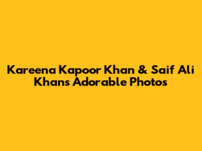 Kareena Kapoor Khan & Saif Ali Khan's Adorable Photos
