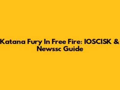 Katana Fury In Free Fire: IOSCISK & Newssc Guide