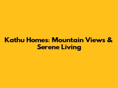 Kathu Homes: Mountain Views & Serene Living