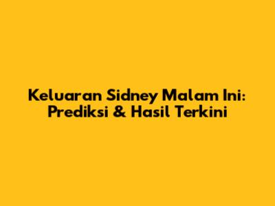 Keluaran Sidney Malam Ini: Prediksi & Hasil Terkini