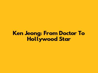 Ken Jeong: From Doctor To Hollywood Star