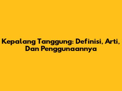Kepalang Tanggung: Definisi, Arti, Dan Penggunaannya