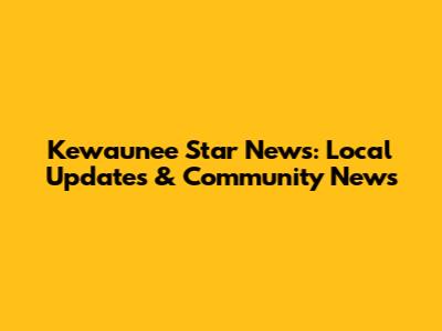 Kewaunee Star News: Local Updates & Community News