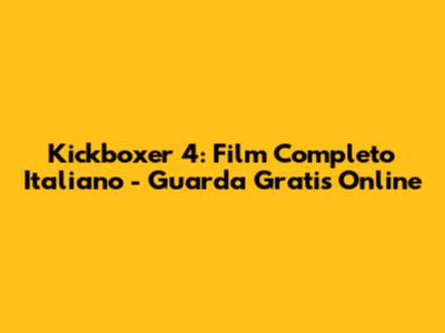 Kickboxer 4: Film Completo Italiano - Guarda Gratis Online