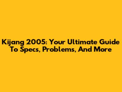 Kijang 2005: Your Ultimate Guide To Specs, Problems, And More