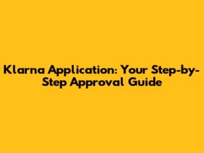 Klarna Application: Your Step-by-Step Approval Guide