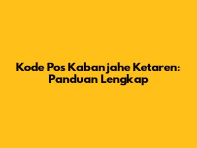 Kode Pos Kabanjahe Ketaren: Panduan Lengkap
