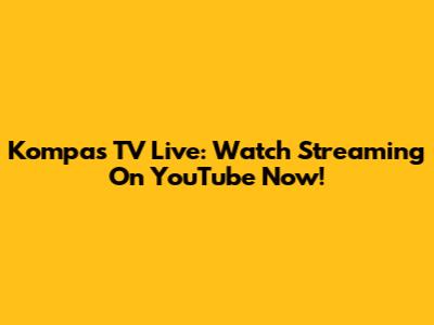 Kompas TV Live: Watch Streaming On YouTube Now!