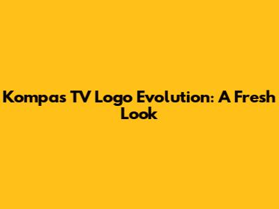 Kompas TV Logo Evolution: A Fresh Look