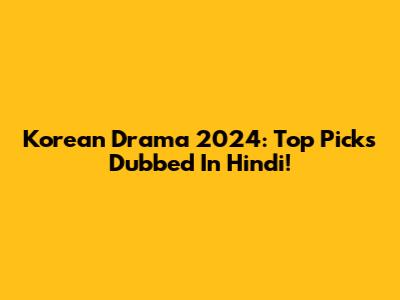 Korean Drama 2024: Top Picks Dubbed In Hindi!