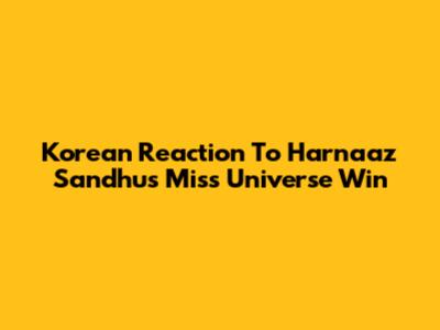 Korean Reaction To Harnaaz Sandhu's Miss Universe Win