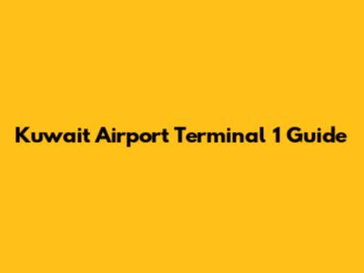 Kuwait Airport Terminal 1 Guide
