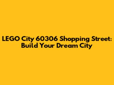 LEGO City 60306 Shopping Street: Build Your Dream City