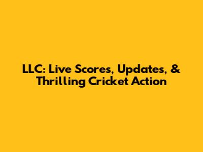 LLC: Live Scores, Updates, & Thrilling Cricket Action