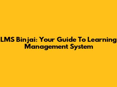 LMS Binjai: Your Guide To Learning Management System