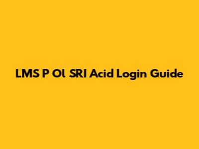 LMS P Ol SRI Acid Login Guide