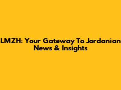 LMZH: Your Gateway To Jordanian News & Insights