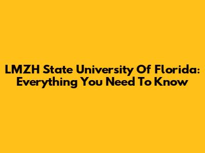LMZH State University Of Florida: Everything You Need To Know