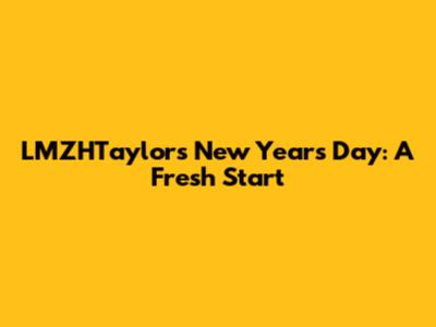 LMZHTaylor's New Year's Day: A Fresh Start