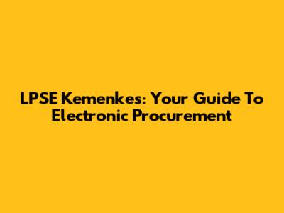 LPSE Kemenkes: Your Guide To Electronic Procurement