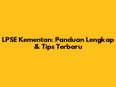 LPSE Kementan: Panduan Lengkap & Tips Terbaru
