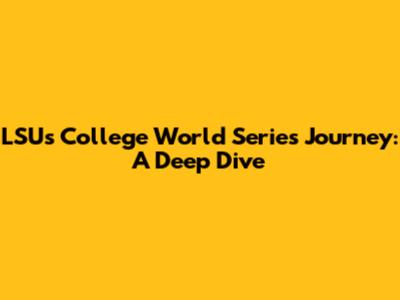 LSU's College World Series Journey: A Deep Dive