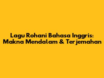Lagu Rohani Bahasa Inggris: Makna Mendalam & Terjemahan