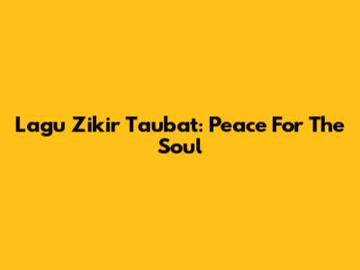 Lagu Zikir Taubat: Peace For The Soul